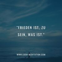 Frieden ist, zu sein, was ist