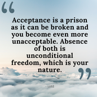 Acceptance is a prison